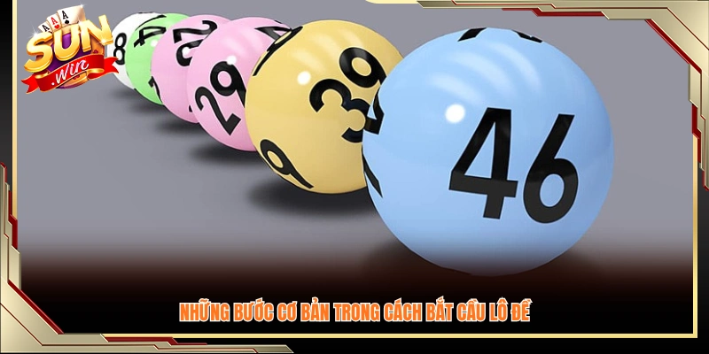 Các bước nền tảng để thực hiện cách bắt cầu lô đề