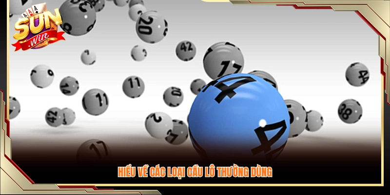 Các dạng cầu lô phổ biến hay được áp dụng 