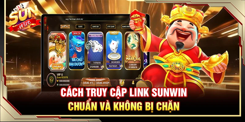 Cách truy cập link Sunwin chuẩn và không bị chặn