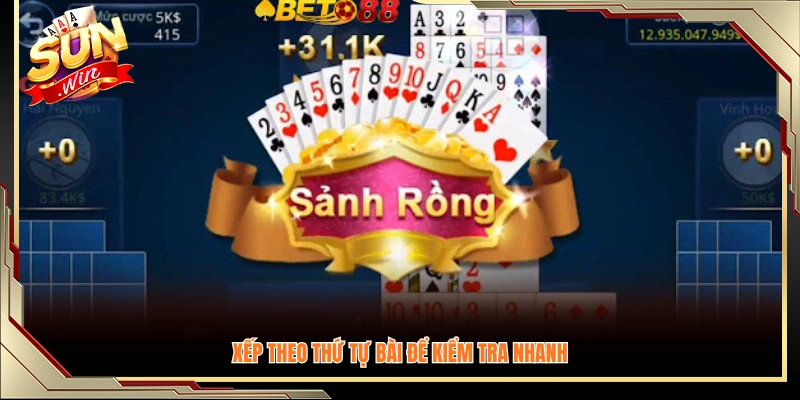 Xếp bài theo thứ tự liên tiếp giúp nhận diện nhanh hơn