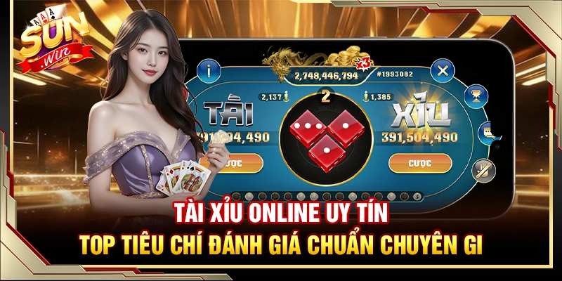 Tài Xỉu Online Uy Tín – Top Tiêu Chí Đánh Giá Chuẩn Chuyên Gia