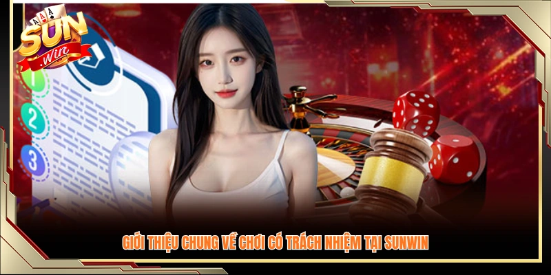 Tổng quan về nguyên tắc chơi có trách nhiệm Sunwin 