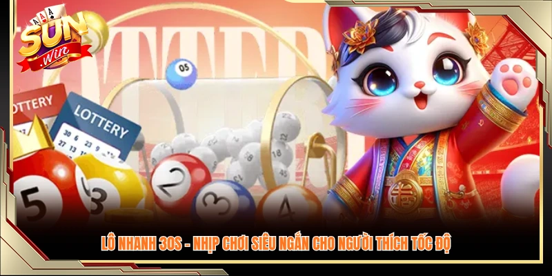 Lô nhanh 30s – Lựa chọn lý tưởng 