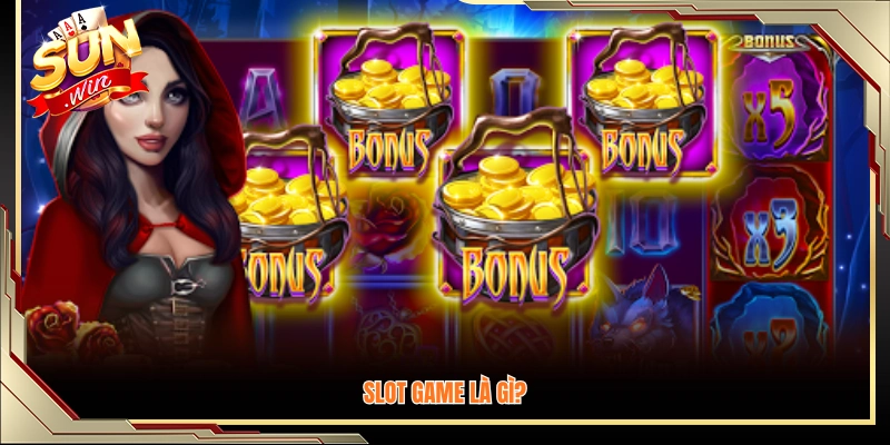 Slot game là gì? Giải thích cơ bản 