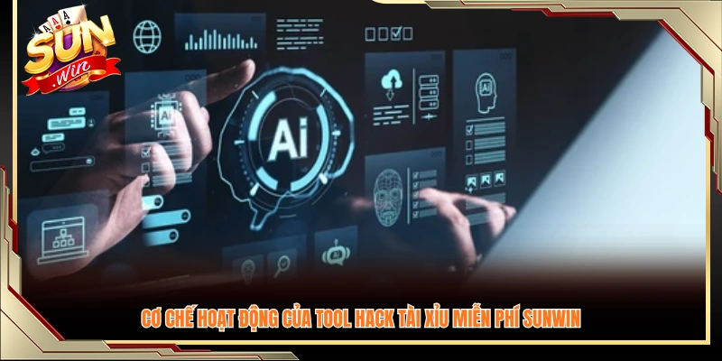 Nguyên tắc vận hành của các tool hack tài xỉu miễn phí Sunwin 